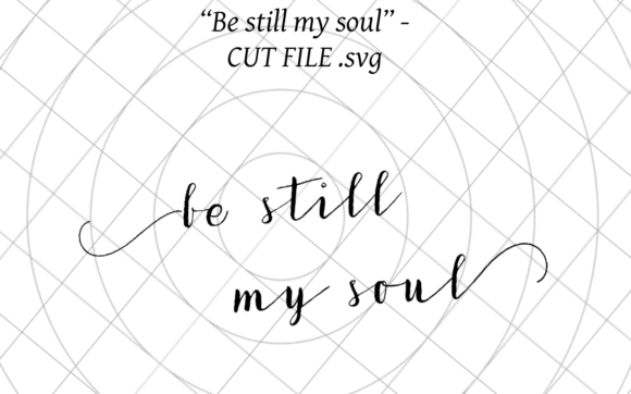 Be Still My Soul SVG for Crafts and Graphics