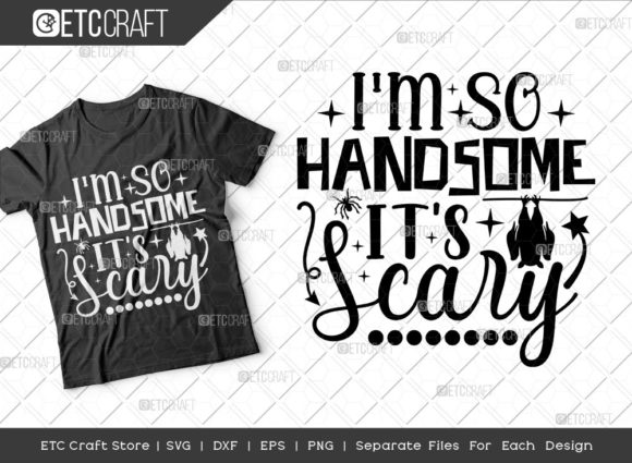 I m So Handsome It s Scary SVG Cut File for Crafts and Graphics